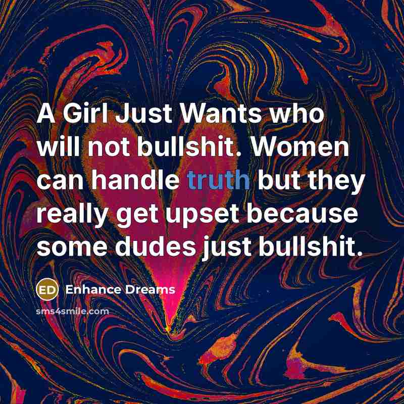 “A Girl Just Wants who will not bullshit. Women can…” quote by Enhance Dreams