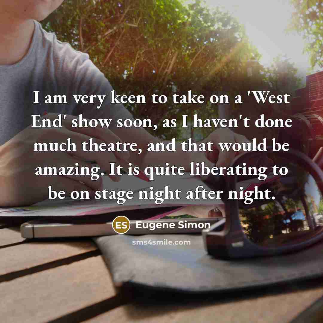 “I am very keen to take on a 'West End'…” quote by Eugene Simon