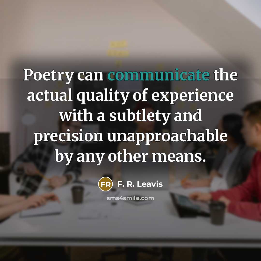 “Poetry can communicate the actual quality of experience with a…” quote by F. R. Leavis