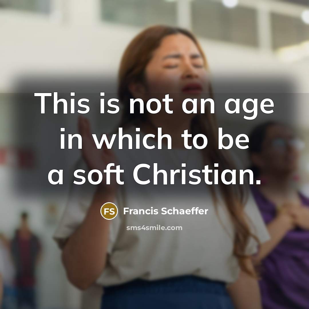 “This is not an age in which to be a…” quote by Francis Schaeffer