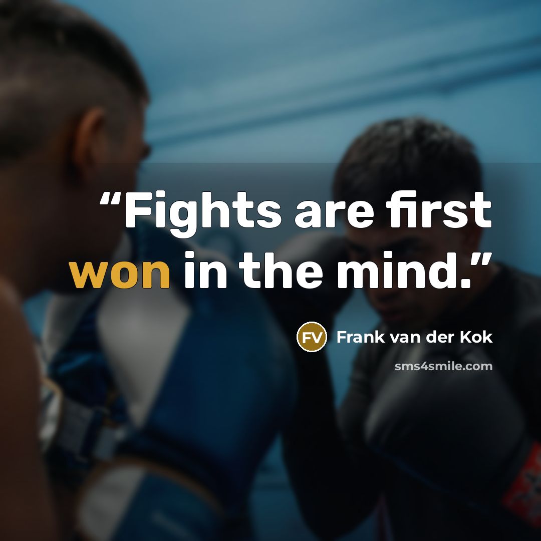 “Fights are first won in the mind.” quote by Frank van der Kok