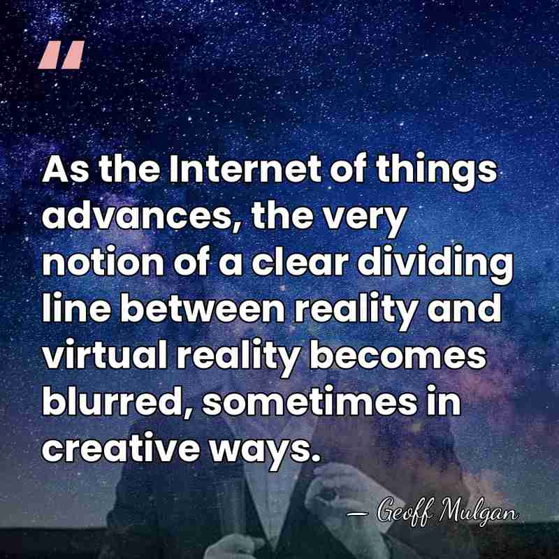 As the Internet of things advances, the very notion of a clear&hellip; - Geoff Mulgan