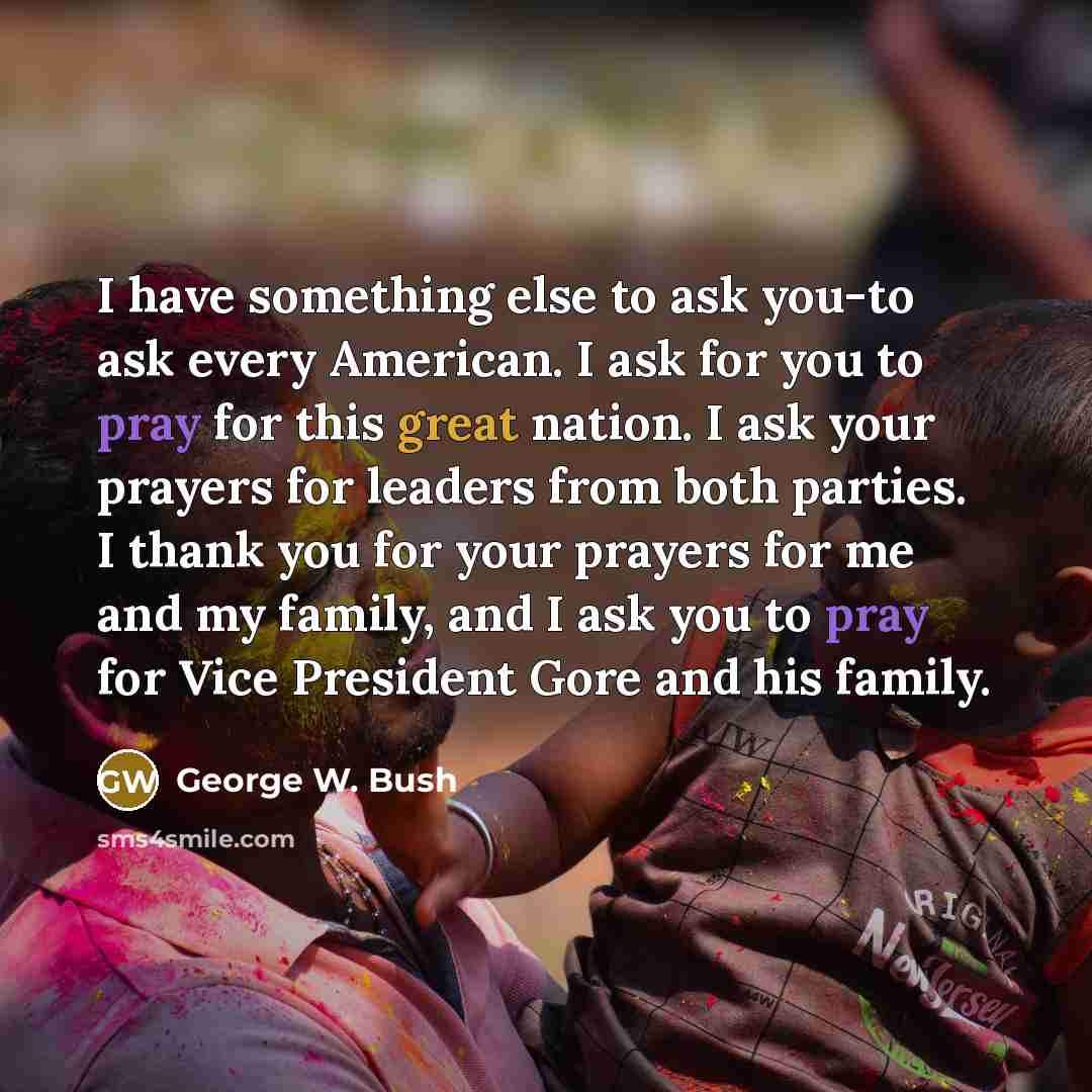 “I have something else to ask you-to ask every American.…” quote by George W. Bush