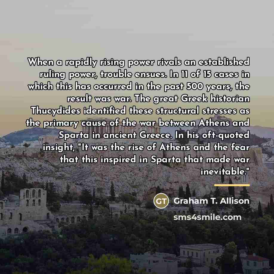 “When a rapidly rising power rivals an established ruling power,…” quote by Graham T. Allison