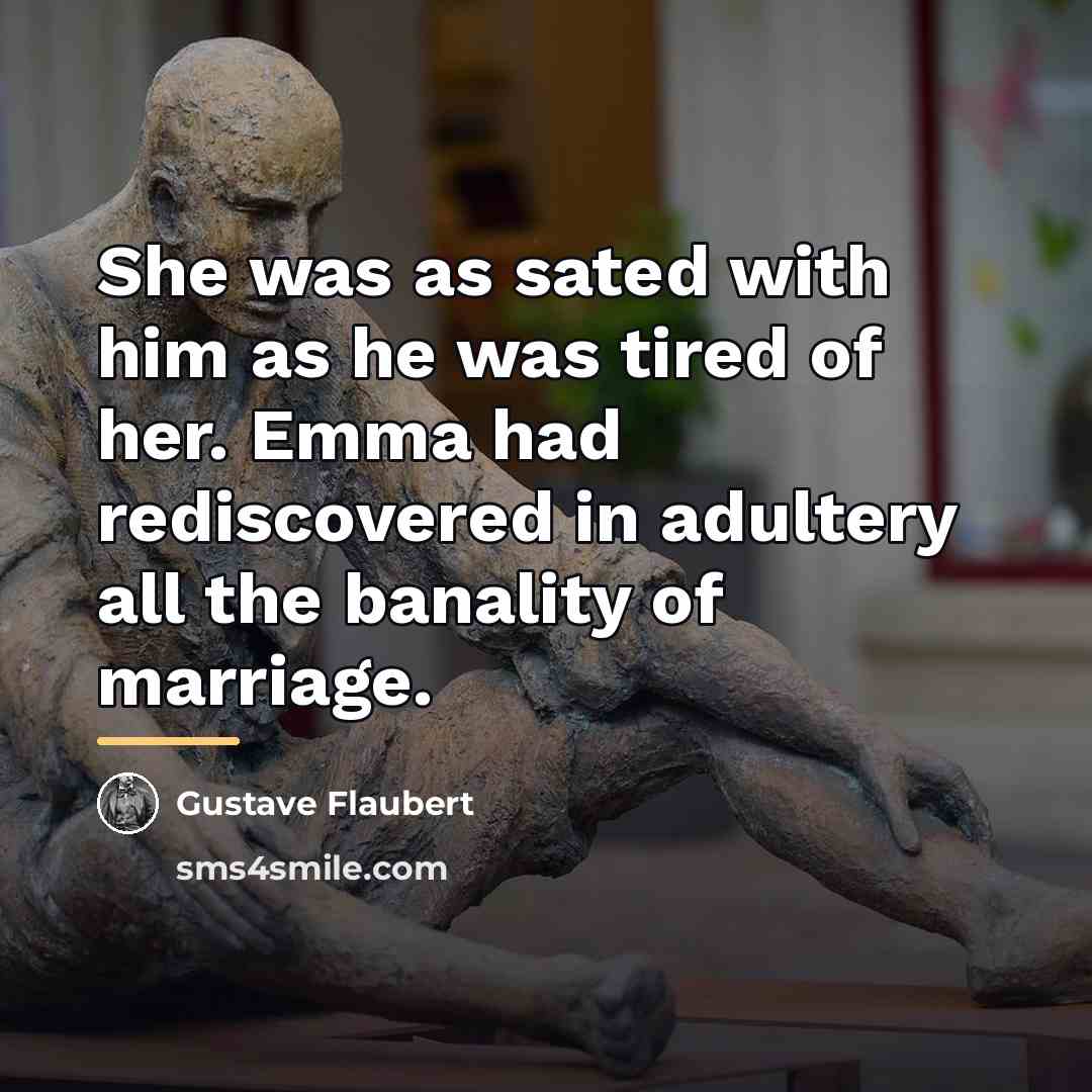 “She was as sated with him as he was tired…” quote by Gustave Flaubert