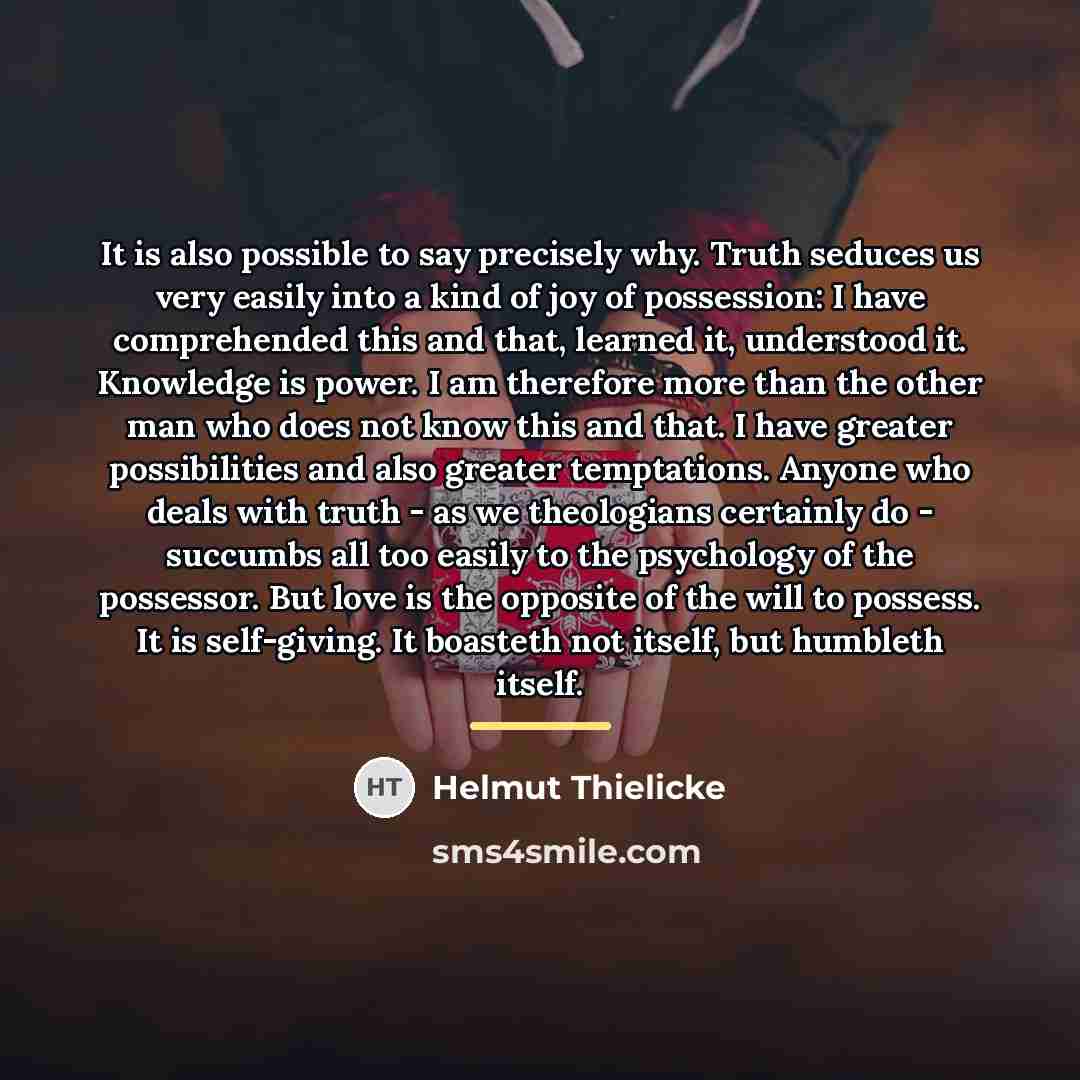 “It is also possible to say precisely why. Truth seduces…” quote by Helmut Thielicke