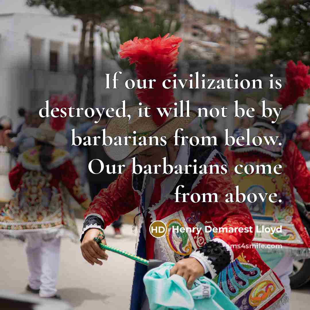 “If our civilization is destroyed, it will not be by…” quote by Henry Demarest Lloyd