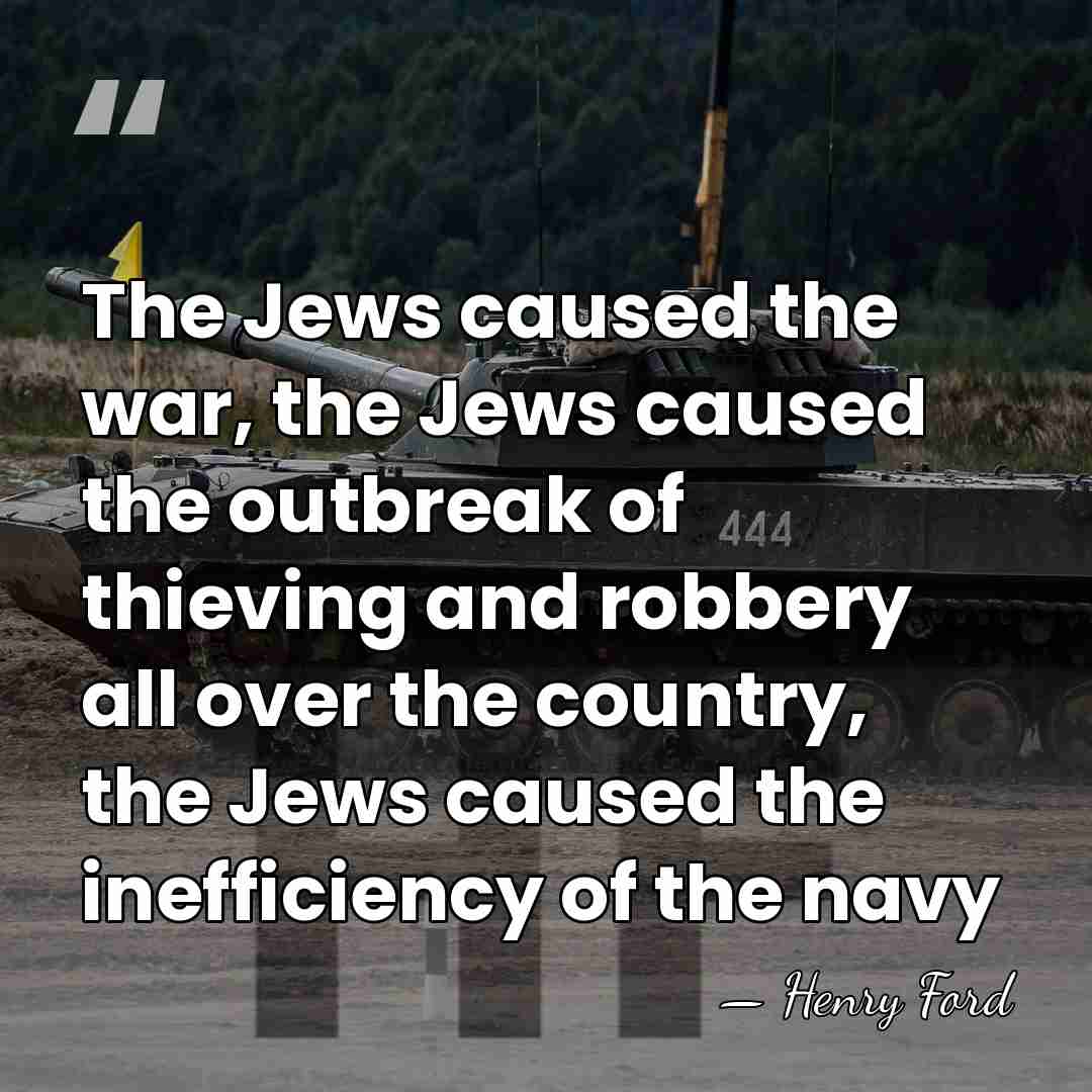 The Jews caused the war, the Jews caused the outbreak of thieving&hellip; - Henry Ford