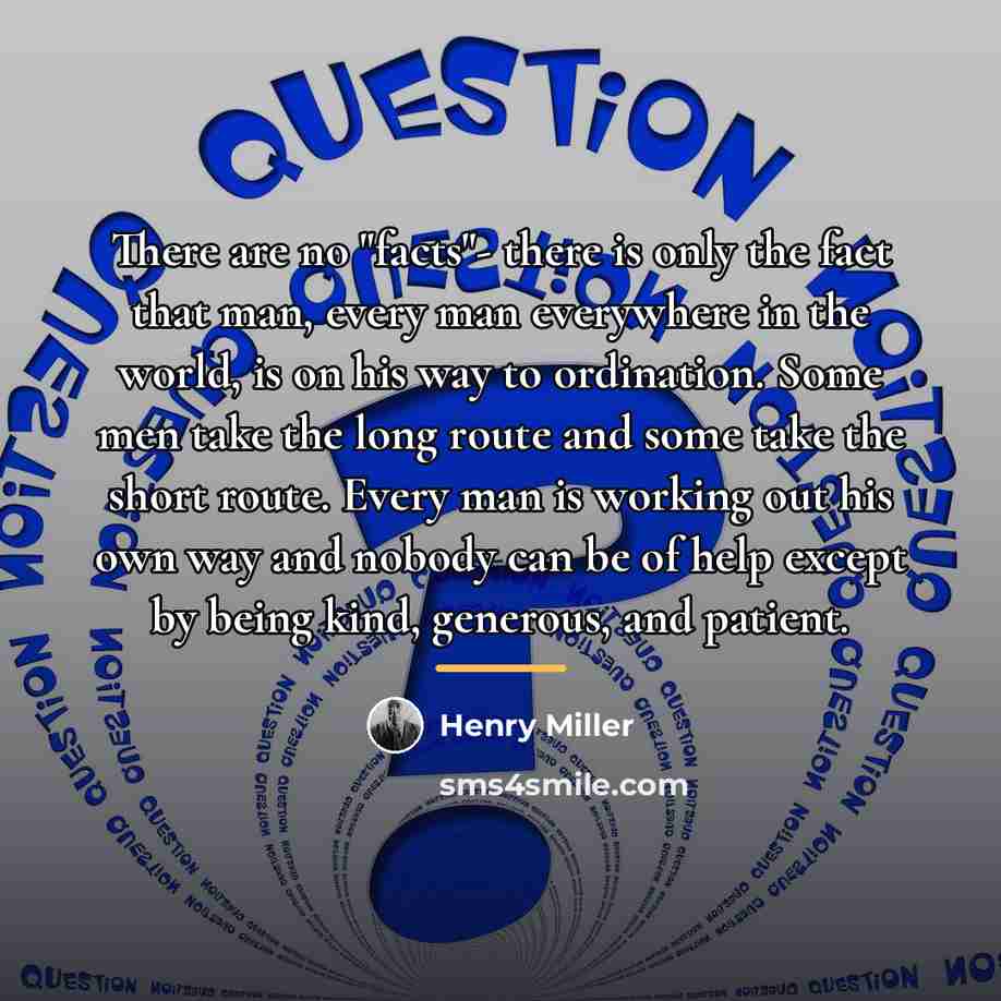 “There are no "facts"- there is only the fact that…” quote by Henry Miller