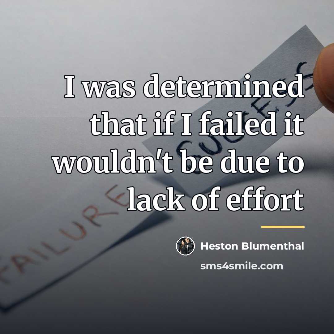 “I was determined that if I failed it wouldn't be…” quote by Heston Blumenthal