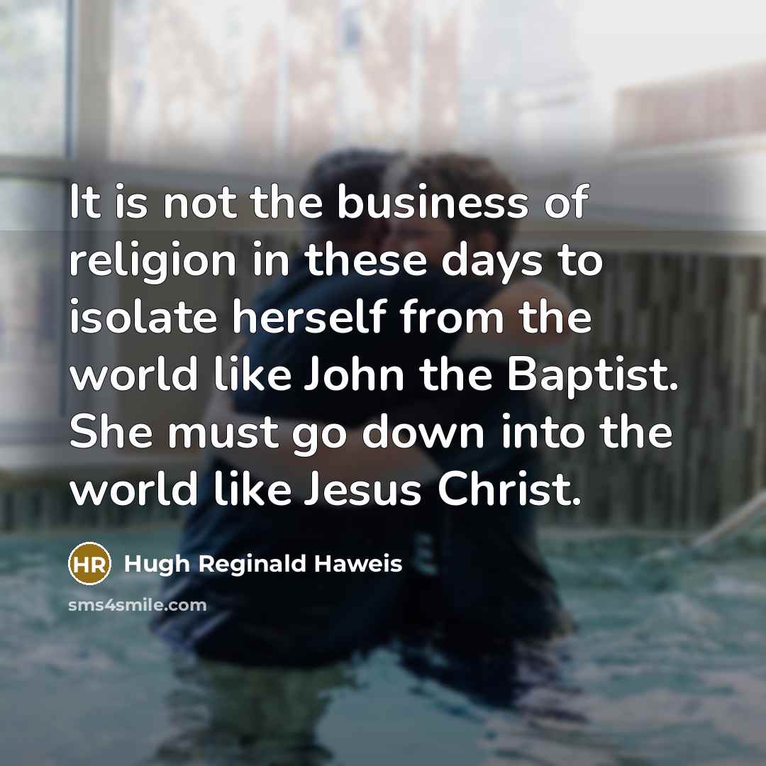 “It is not the business of religion in these days…” quote by Hugh Reginald Haweis
