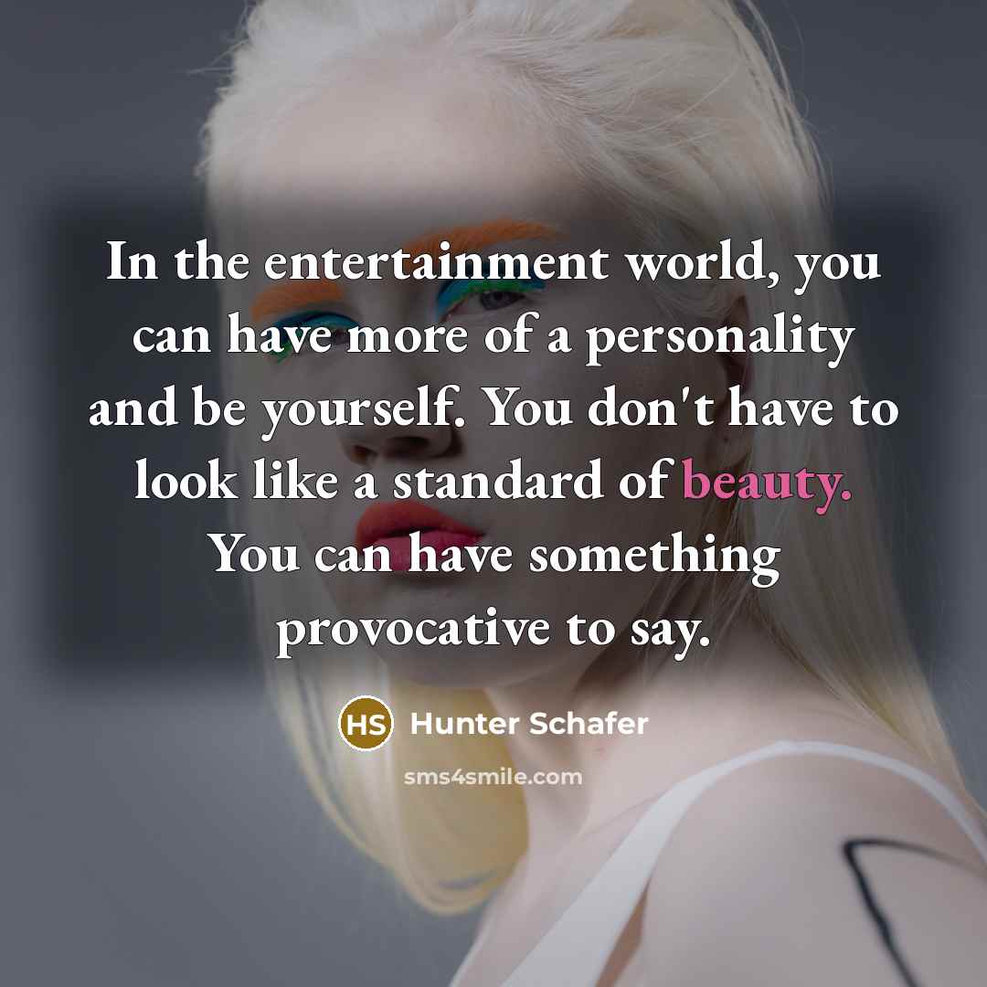 “In the entertainment world, you can have more of a…” quote by Hunter Schafer
