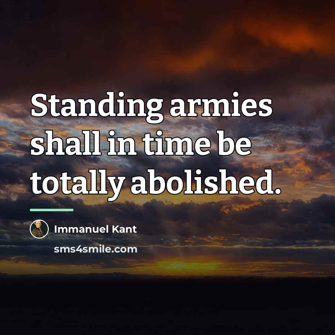 “Standing armies shall in time be totally abolished.…” quote by Immanuel Kant