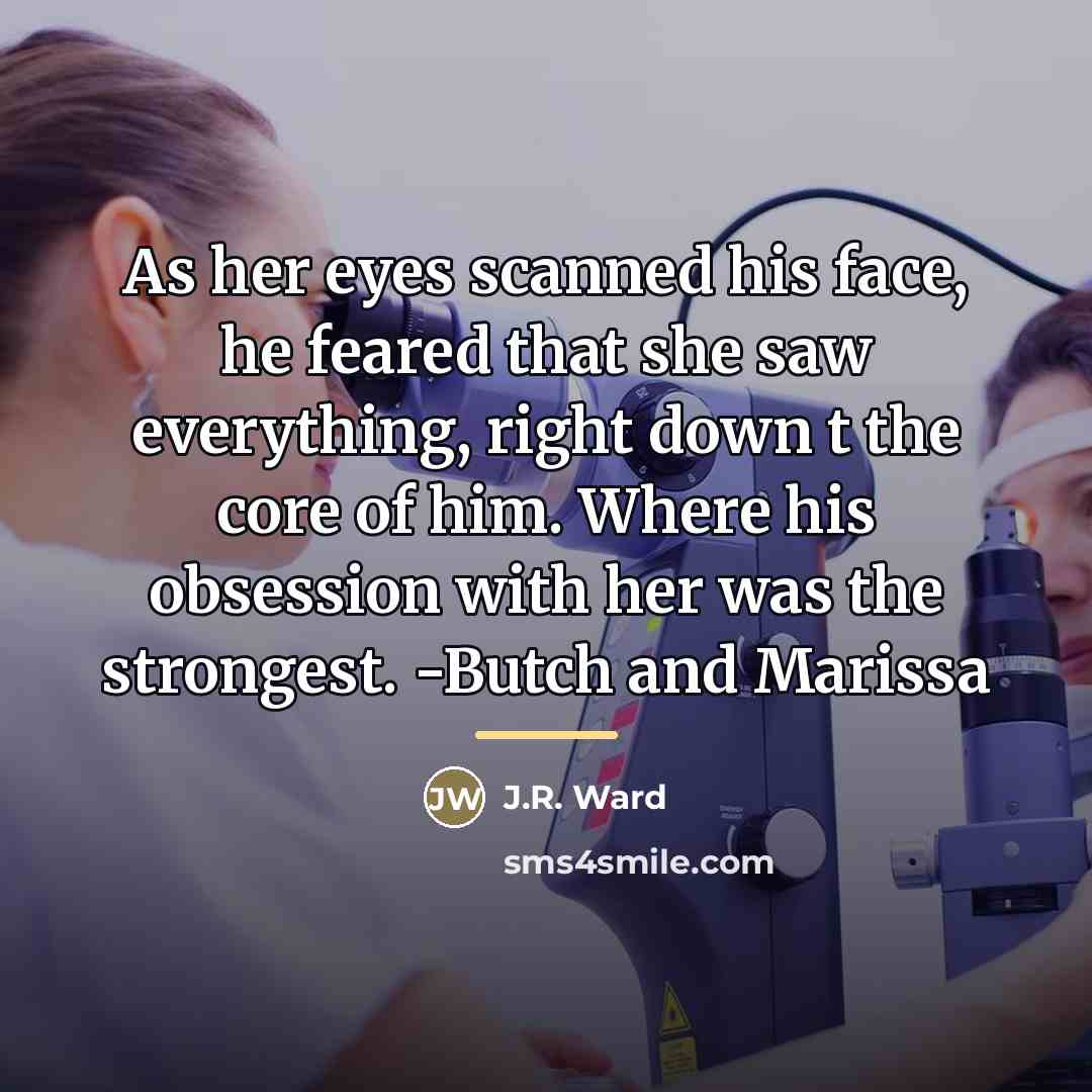 “As her eyes scanned his face, he feared that she…” quote by J.R. Ward