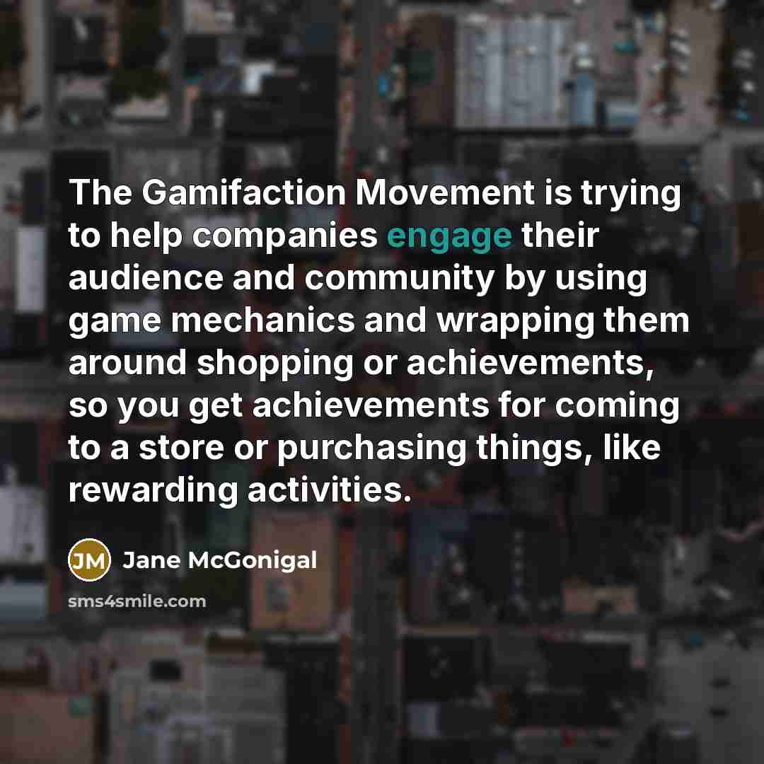 “The Gamifaction Movement is trying to help companies engage their…” quote by Jane McGonigal
