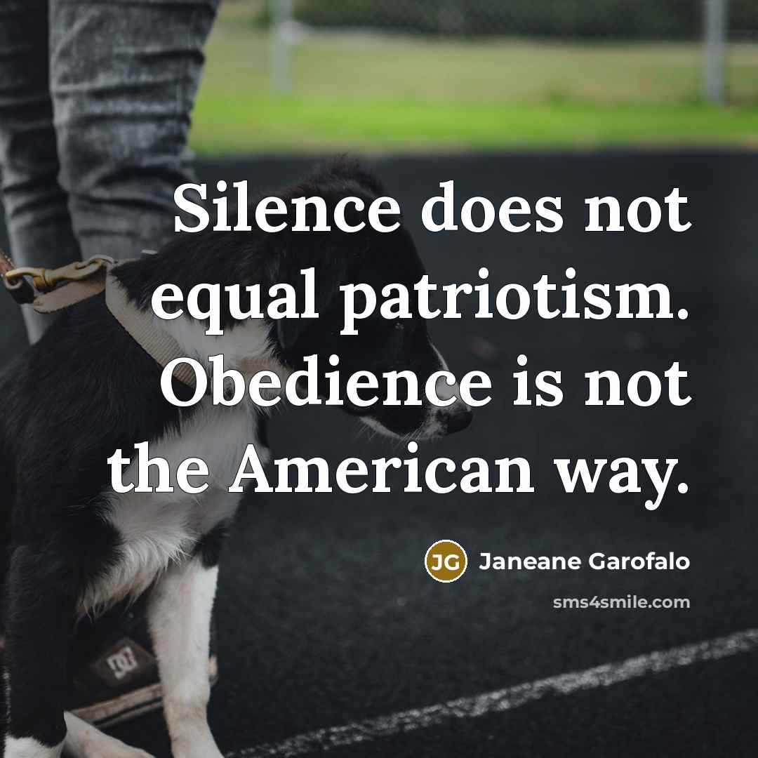 “Silence does not equal patriotism. Obedience is not the American…” quote by Janeane Garofalo