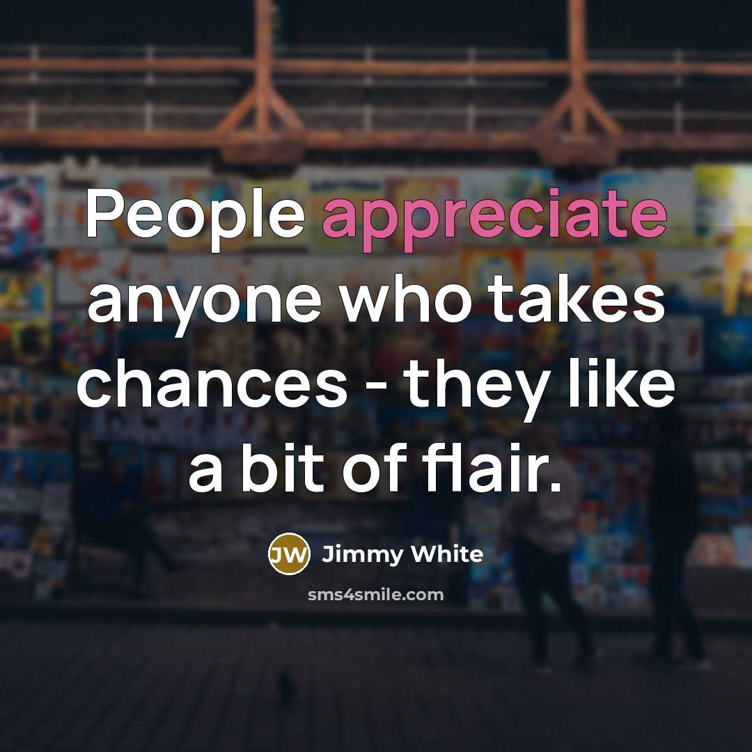 “People appreciate anyone who takes chances - they like a…” quote by Jimmy White