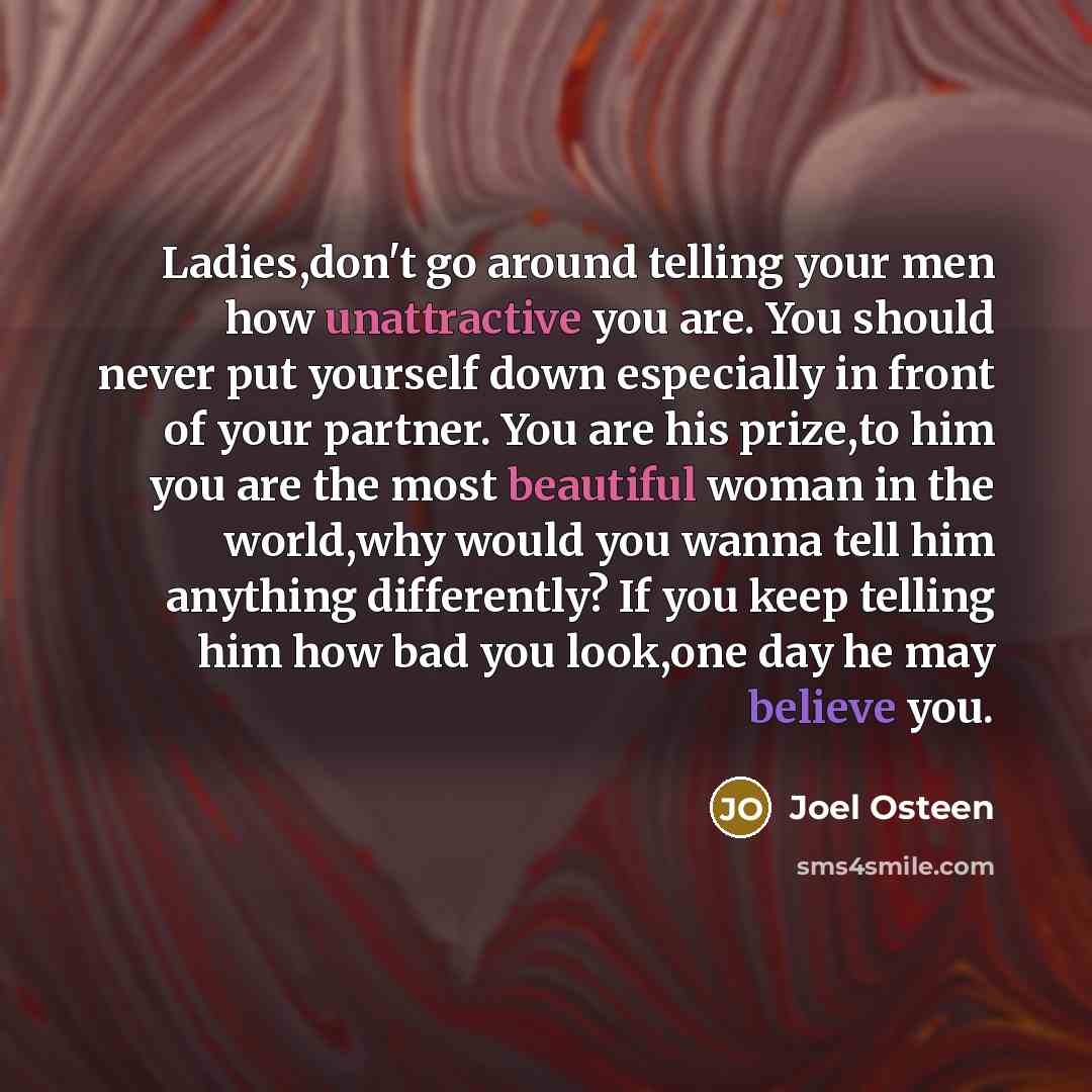 “Ladies,don't go around telling your men how unattractive you are.…” quote by Joel Osteen