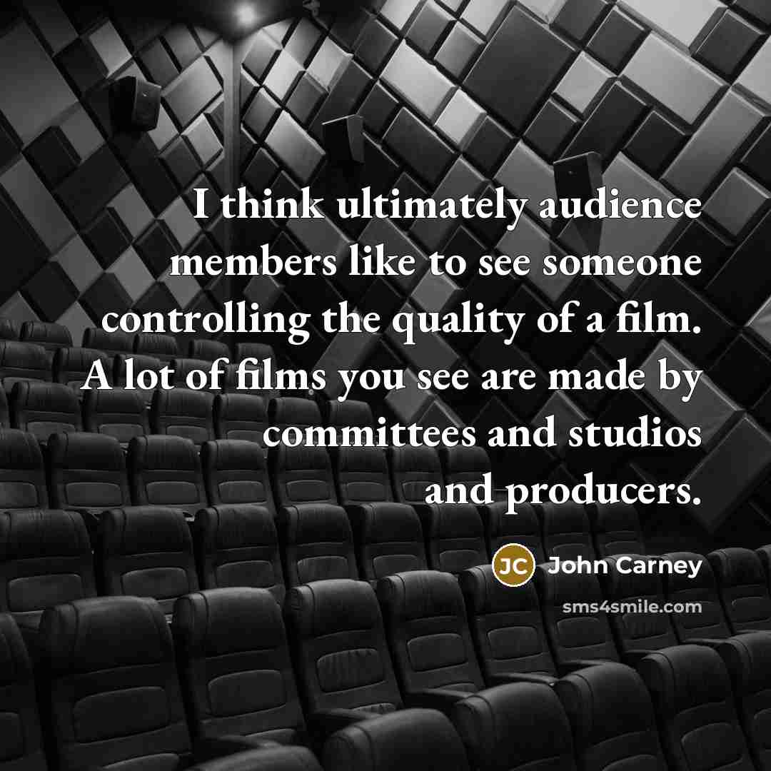 “I think ultimately audience members like to see someone controlling…” quote by John Carney