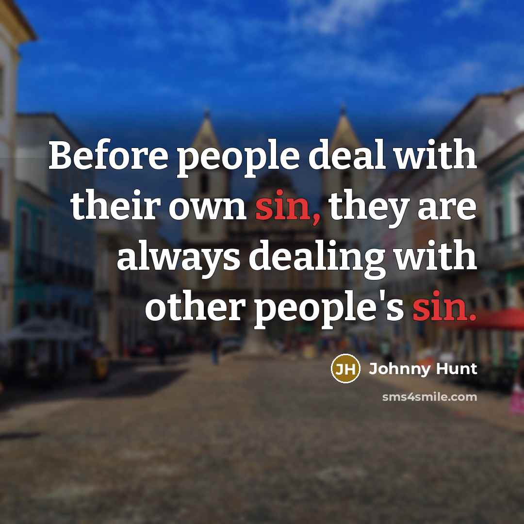“Before people deal with their own sin, they are always…” quote by Johnny Hunt