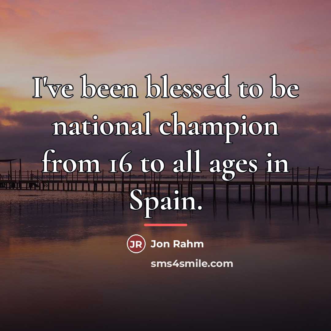“I've been blessed to be national champion from 16 to…” quote by Jon Rahm