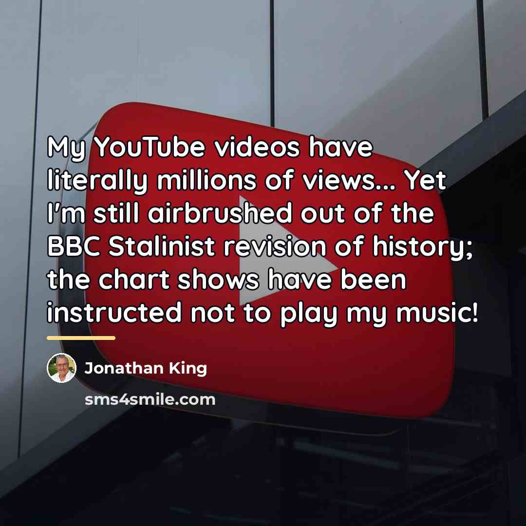 “My YouTube videos have literally millions of views... Yet I'm…” quote by Jonathan King
