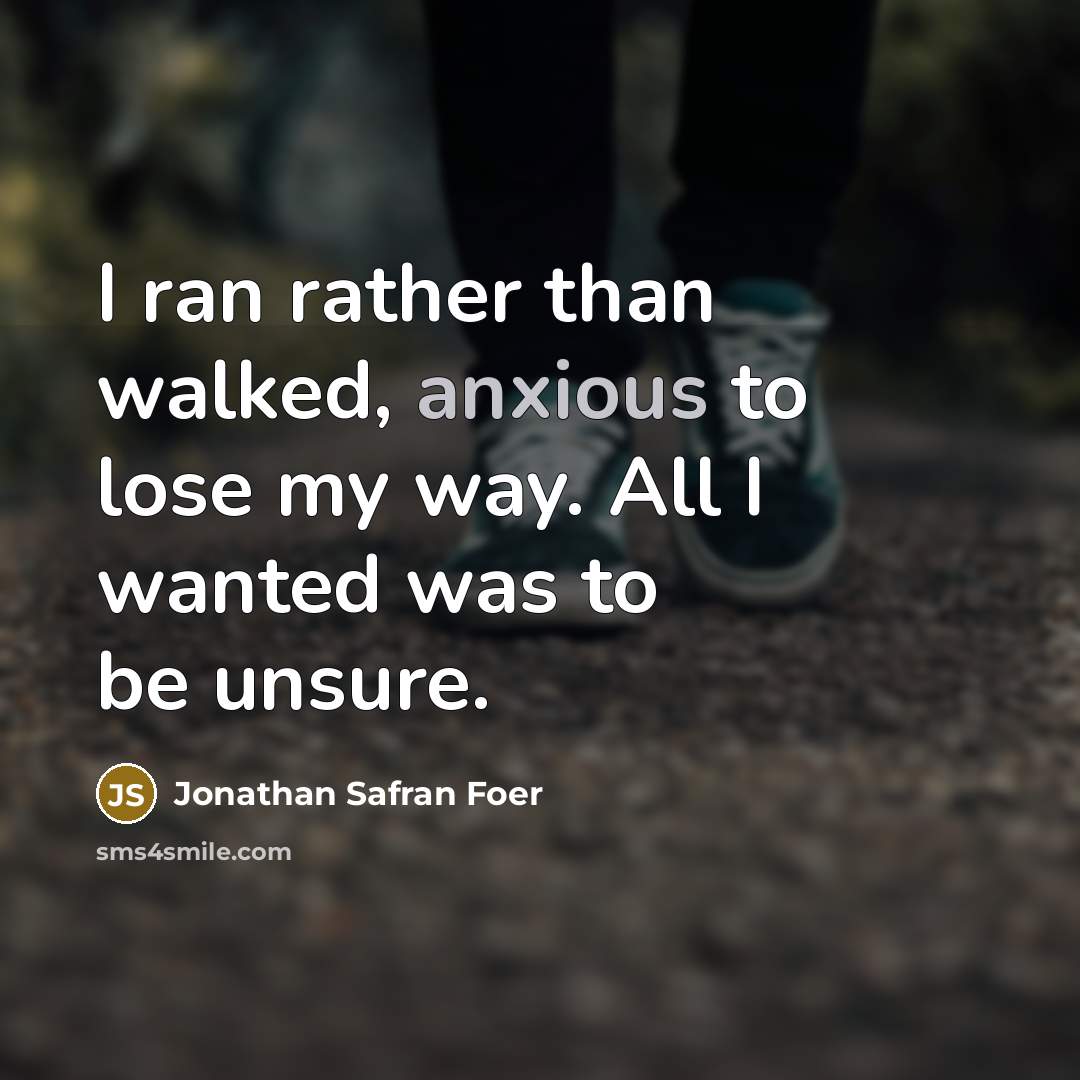 “I ran rather than walked, anxious to lose my way.…” quote by Jonathan Safran Foer