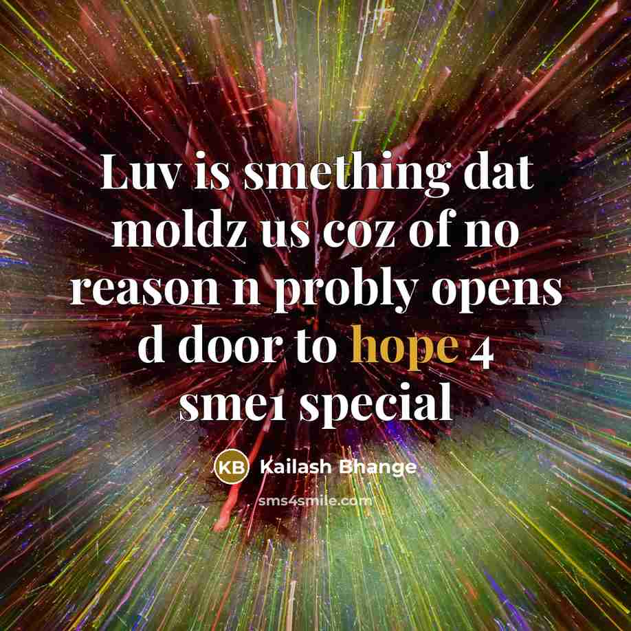 “Luv is smething dat moldz us coz of no reason…” quote by Kailash Bhange