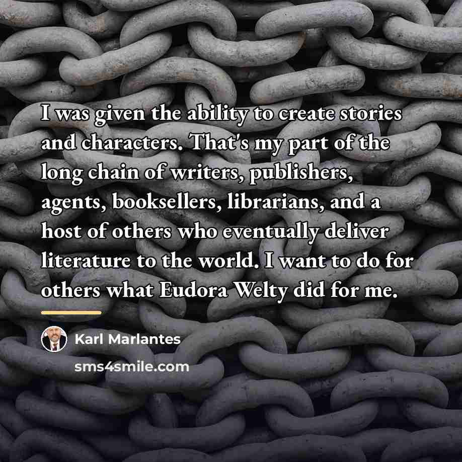 “I was given the ability to create stories and characters.…” quote by Karl Marlantes