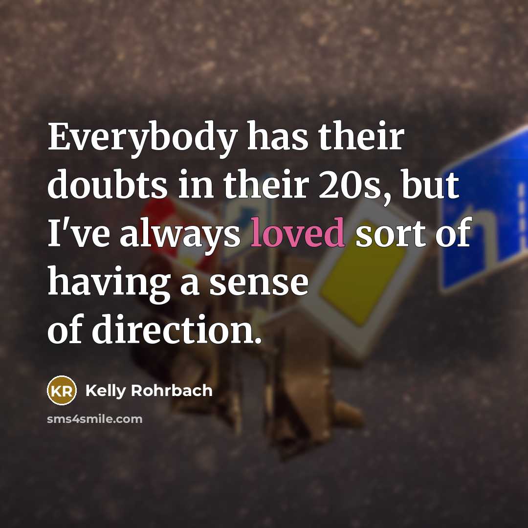 “Everybody has their doubts in their 20s, but I've always…” quote by Kelly Rohrbach
