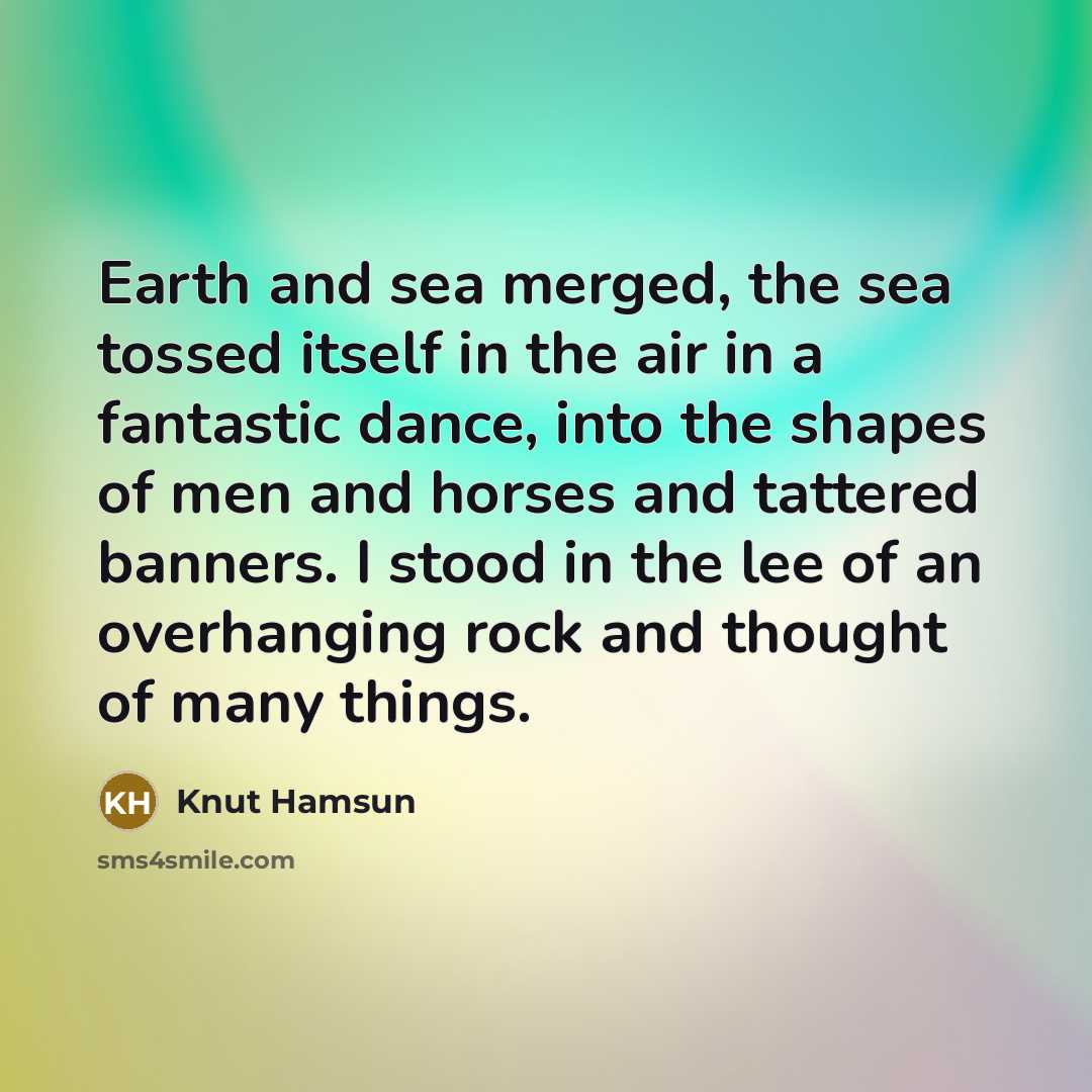 “Earth and sea merged, the sea tossed itself in the…” quote by Knut Hamsun