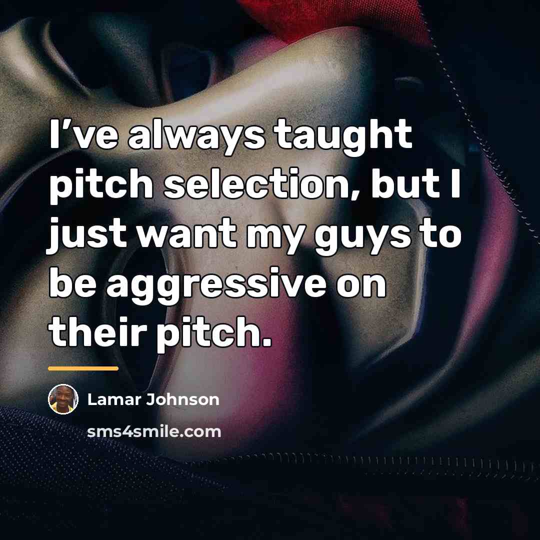 “I’ve always taught pitch selection, but I just want my…” quote by Lamar Johnson