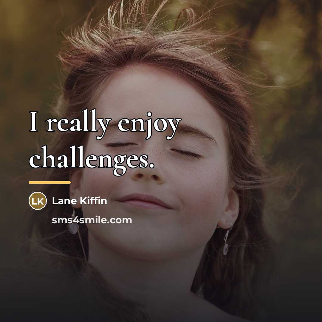 “I really enjoy challenges.…” quote by Lane Kiffin