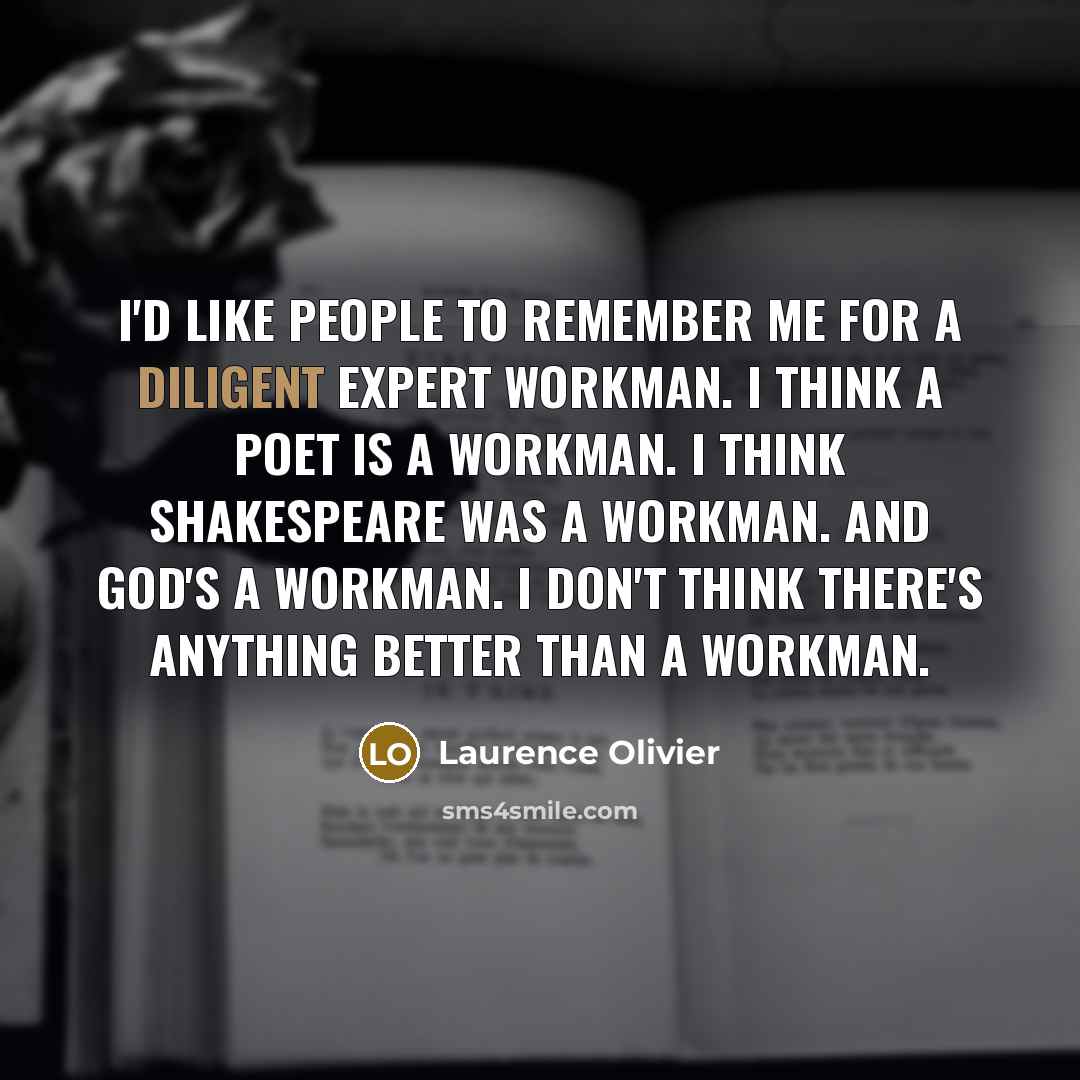 “I'd like people to remember me for a diligent expert…” quote by Laurence Olivier
