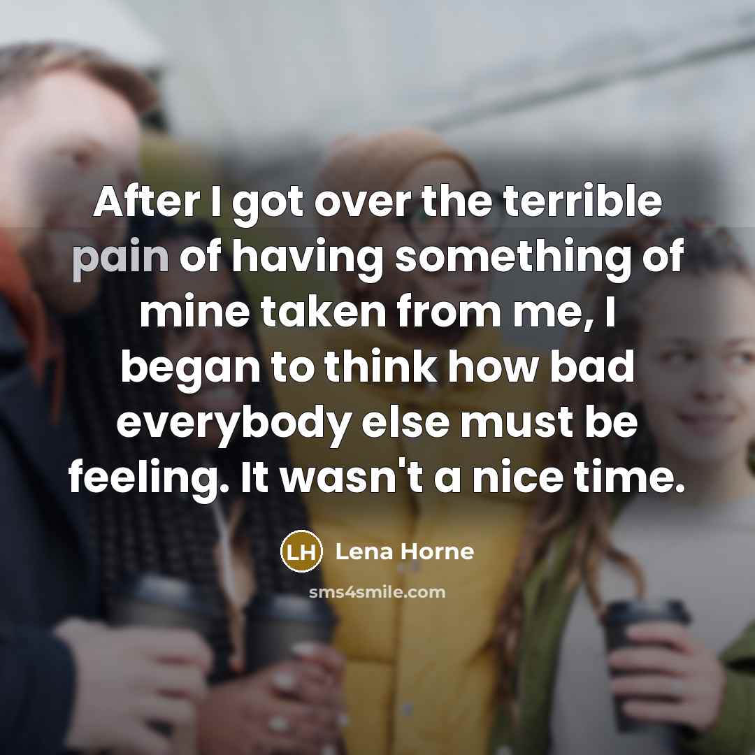 “After I got over the terrible pain of having something…” quote by Lena Horne