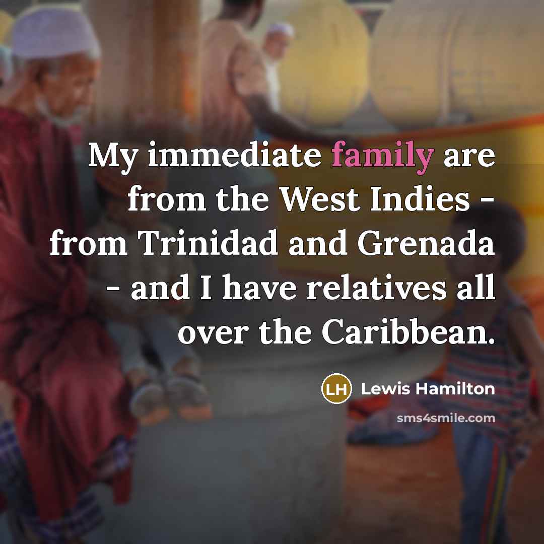 “My immediate family are from the West Indies - from…” quote by Lewis Hamilton