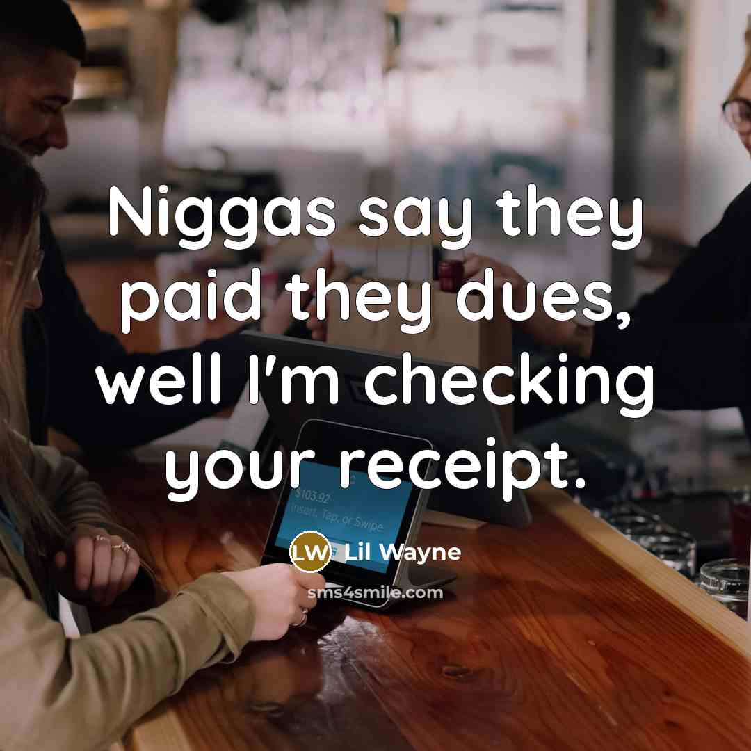 “Niggas say they paid they dues, well I'm checking your…” quote by Lil Wayne