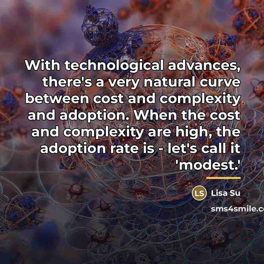 “With technological advances, there's a very natural curve between cost…” quote by Lisa Su