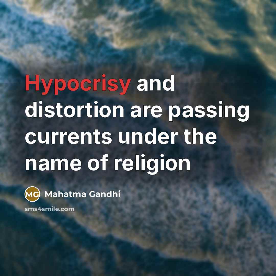 “Hypocrisy and distortion are passing currents under the name of…” quote by Mahatma Gandhi