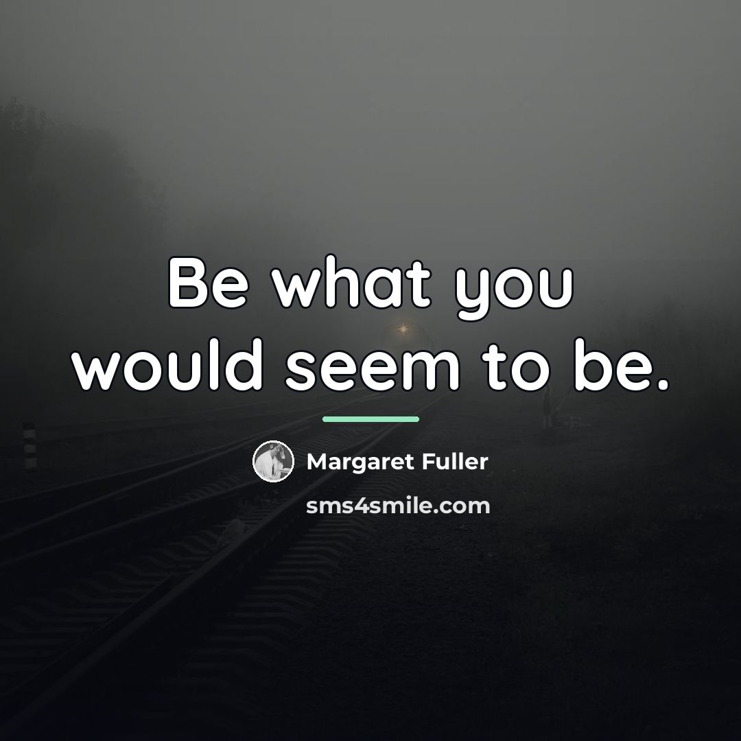 “Be what you would seem to be.…” quote by Margaret Fuller
