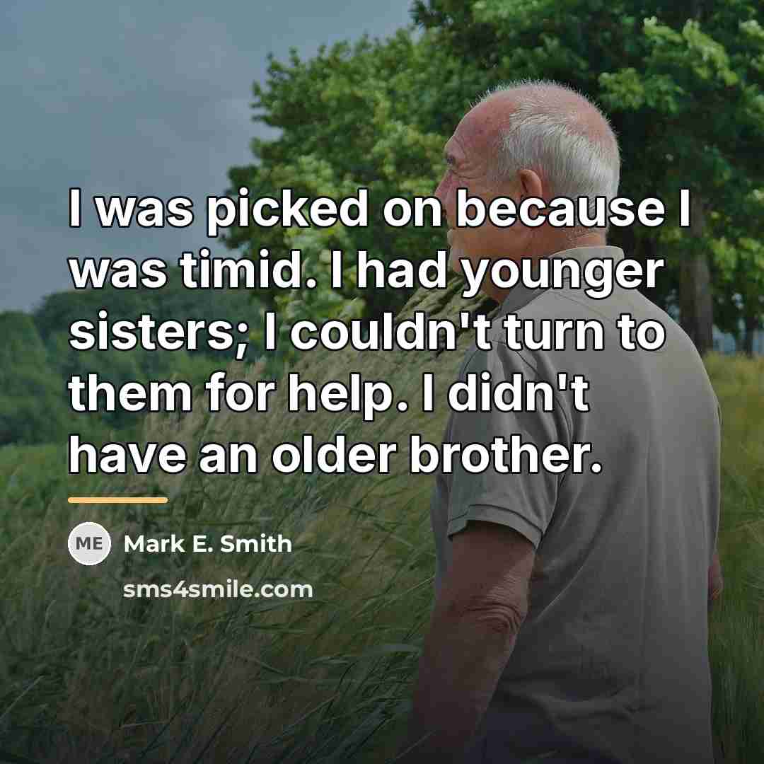 “I was picked on because I was timid. I had…” quote by Mark E. Smith