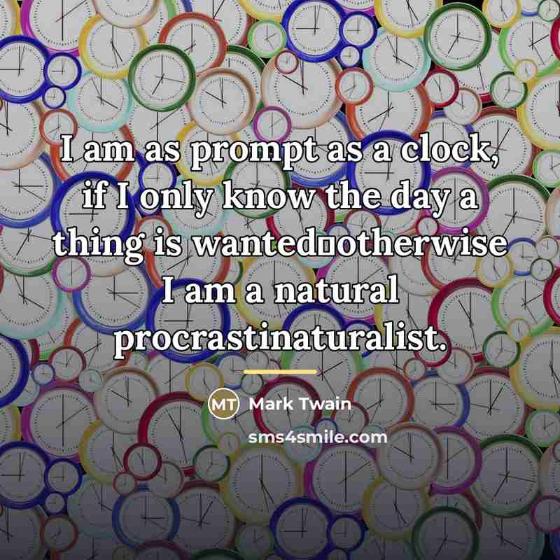 “I am as prompt as a clock, if I only…” quote by Mark Twain