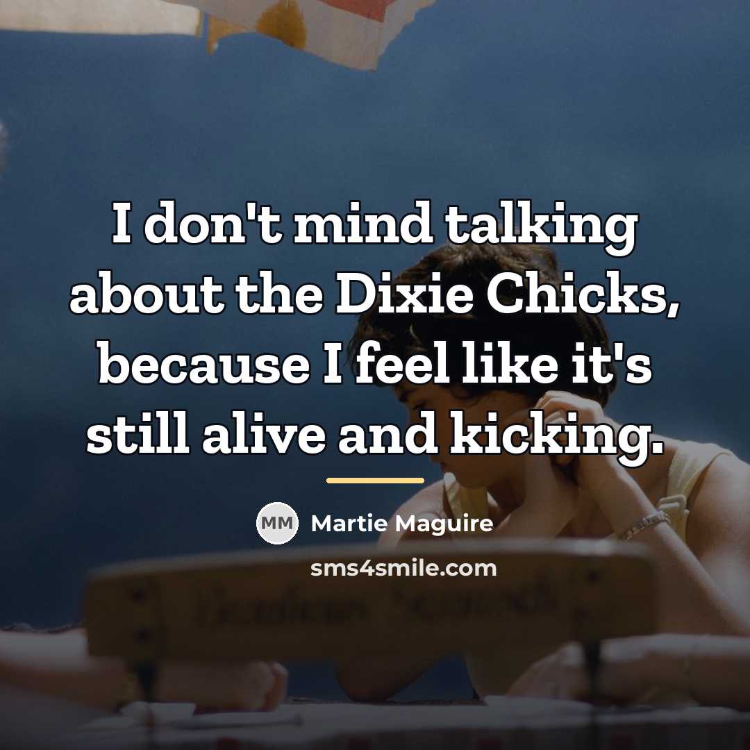 “I don't mind talking about the Dixie Chicks, because I…” quote by Martie Maguire