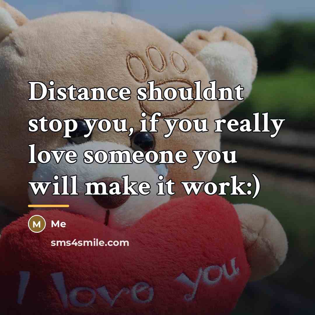 “Distance shouldnt stop you, if you really love someone you…” quote by ME
