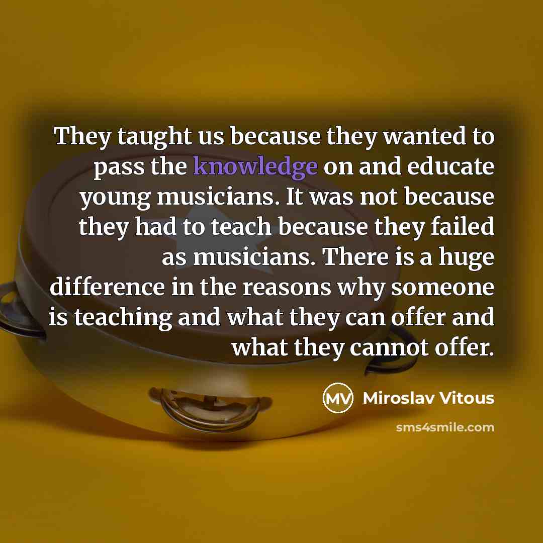 “They taught us because they wanted to pass the knowledge…” quote by Miroslav Vitous