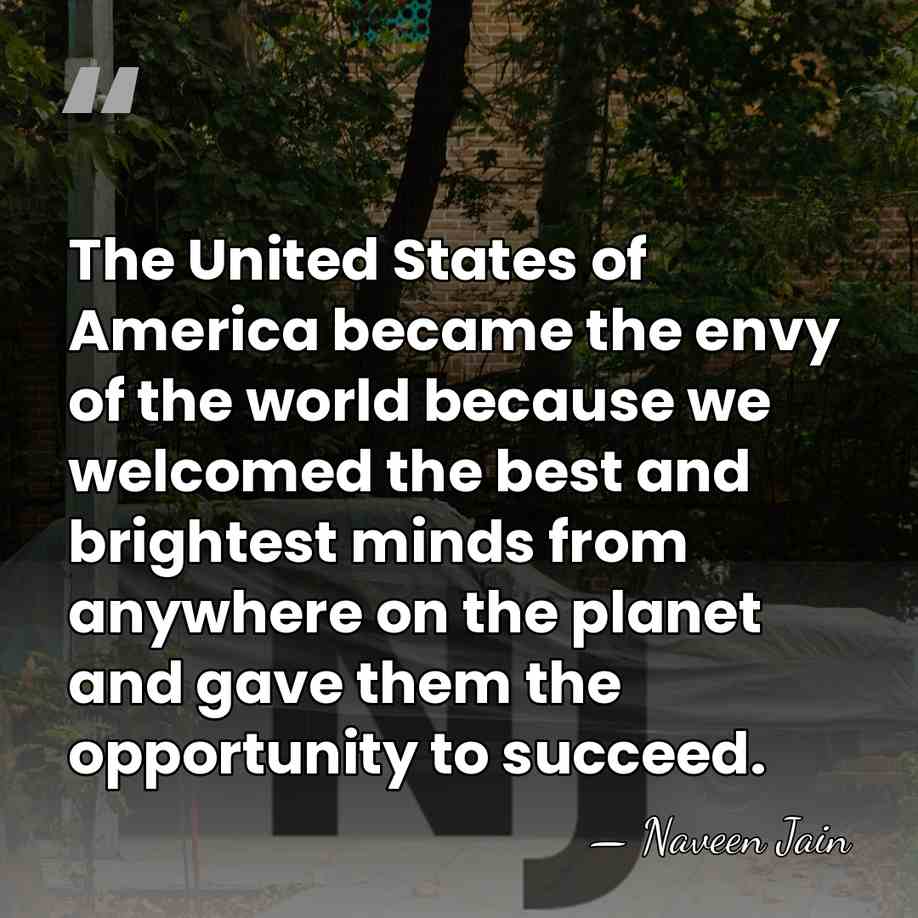 The United States of America became the envy of the world because&hellip; - Naveen Jain