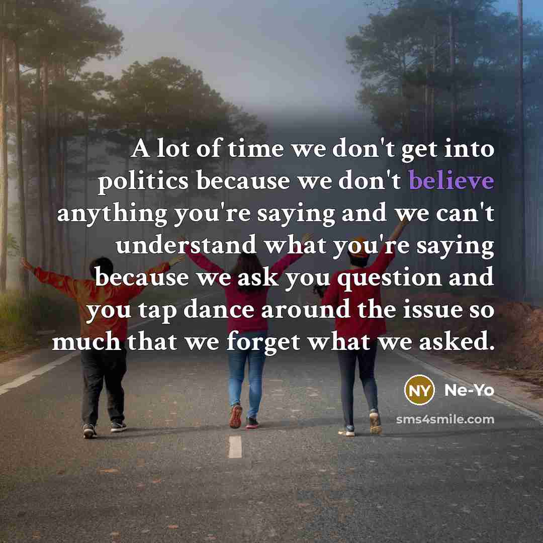 “A lot of time we don't get into politics because…” quote by Ne-Yo