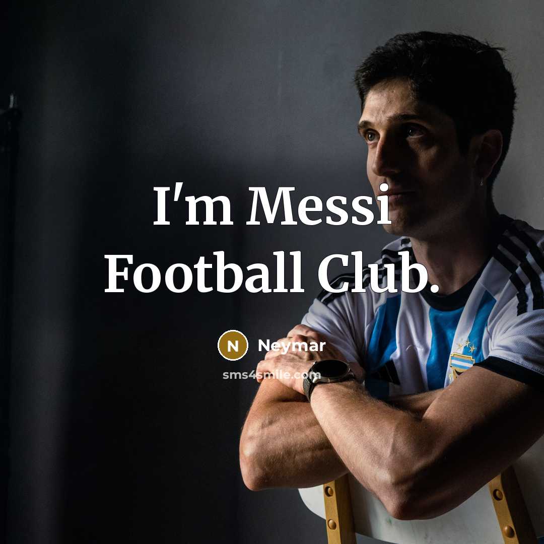 “I'm Messi Football Club.…” quote by Neymar