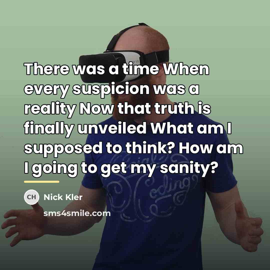 “There was a time When every suspicion was a reality…” quote by Nick Kler