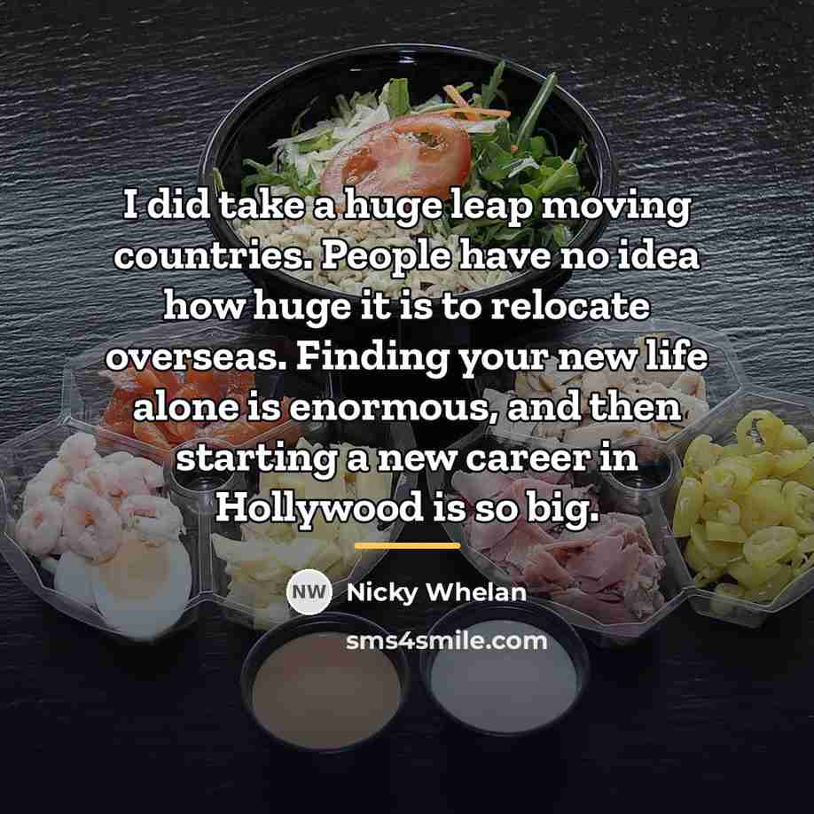 “I did take a huge leap moving countries. People have…” quote by Nicky Whelan